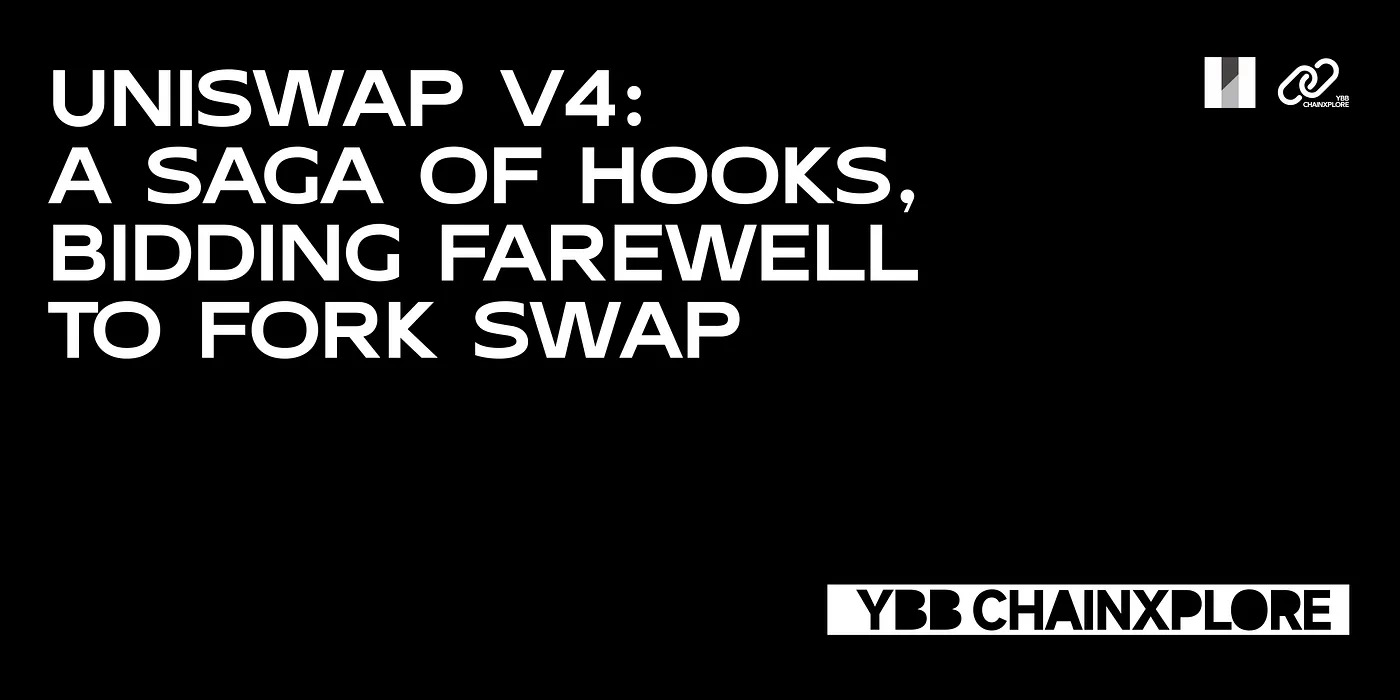 Uniswap V4: A Saga of Hooks, Bidding Farewell to Fork Swap