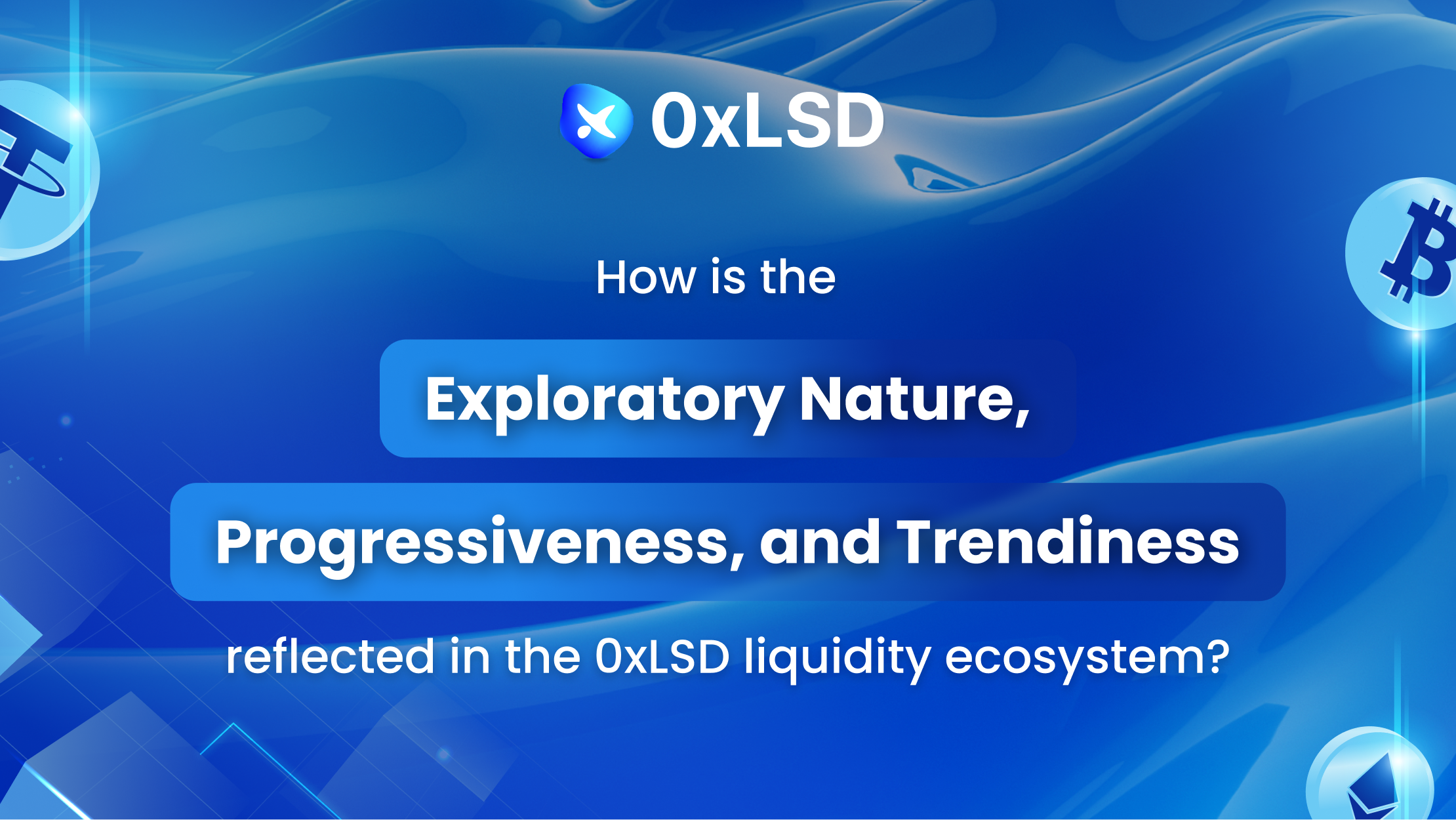 How is the exploratory nature, progressiveness, and trendiness reflected in the 0xLSD liquidity ecosystem?