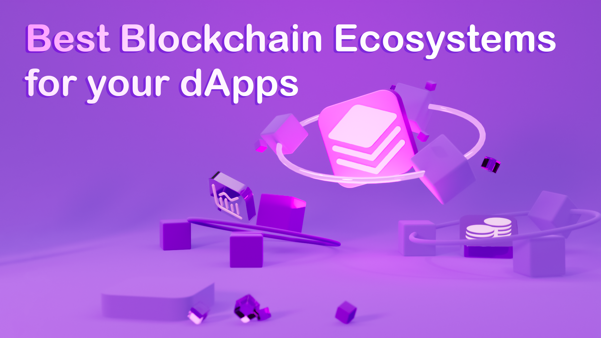 Best Blockchain Ecosystems for Your dApps