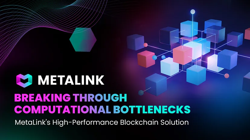 Breaking Through Computational Bottlenecks: MetaLink’s High-Performance Blockchain Solution